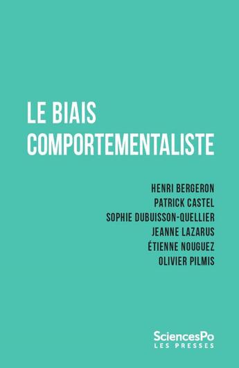 Couverture du livre « Le biais comportementaliste » de Jeanne Lazarus et Henri Bergeron et Sophie Dubuisson-Quellier et Patrick Castel et Etienne Nouguez et Olivier Pilmis aux éditions Presses De Sciences Po