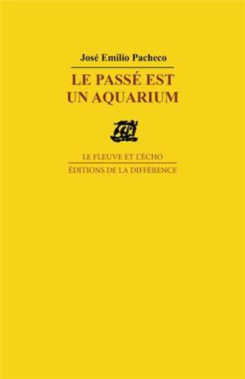 Couverture du livre « Le passé est un aquarium » de Jose Emilio Pacheco aux éditions La Difference