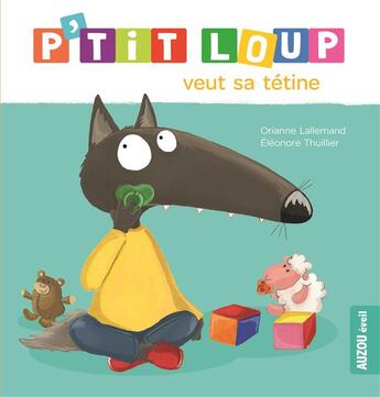 Couverture du livre « P'tit Loup veut sa tétine » de Orianne Lallemand et Eleonore Thuillier aux éditions Auzou