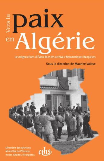 Couverture du livre « Vers la paix en Algérie : les négociations d'Evian dans les archives diplomatiques françaises » de Collectif et Maurice Vaisse aux éditions Cths Edition