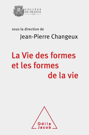 Couverture du livre « La vie des formes et les formes de la vie » de Jean-Pierre Changeux aux éditions Odile Jacob