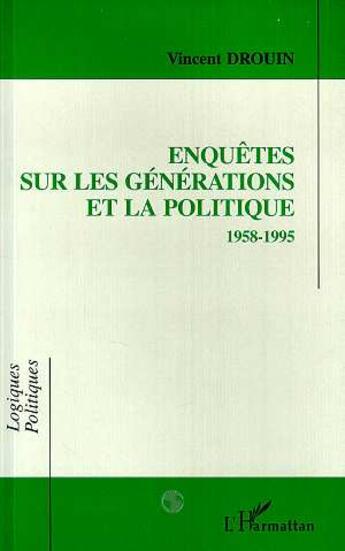 Couverture du livre « Enquetes sur les generations et la politique (1958-1995) » de Vincent Drouin aux éditions L'harmattan