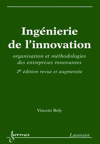 Couverture du livre « Ingénierie de l'innovation : organisation et méthodologies des entreprises innovantes » de Vincent Boly aux éditions Hermes Science Publications