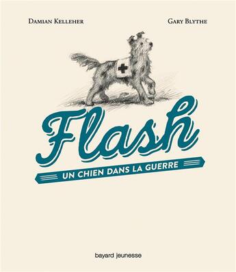 Couverture du livre « Flash, un chien dans la guerre » de Kelleher/Blythe aux éditions Bayard Jeunesse