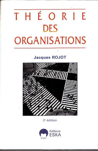 Couverture du livre « Théorie des organisations (2e édition) » de Jacques Rojot aux éditions Eska