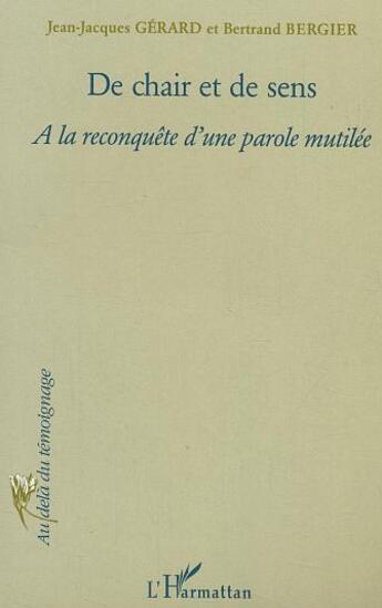 Couverture du livre « De chair et de sens - a la reconquete d'une parole mutilee » de Gerard/Bergier aux éditions L'harmattan