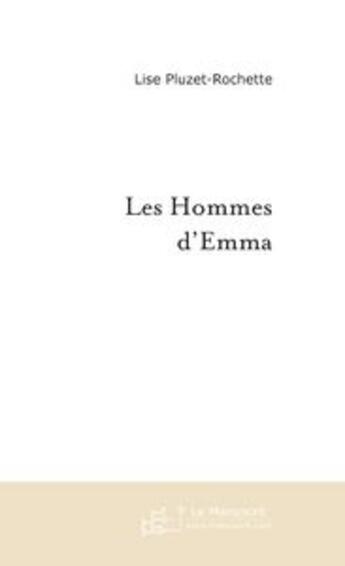 Couverture du livre « Les hommes d'Emma ; d'un lit a l'autre, le reveil d'emma » de Lise Pluzet Rochette aux éditions Le Manuscrit