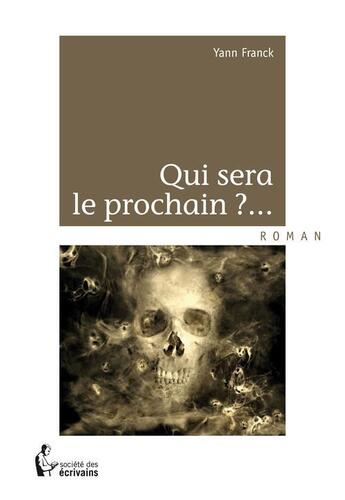 Couverture du livre « Qui sera le prochain ?... » de Yann Franck aux éditions Societe Des Ecrivains