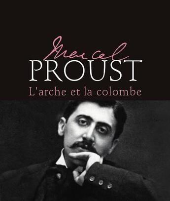 Couverture du livre « Marcel Proust : l'arche et la colombe » de Mireille Naturel aux éditions Michel Lafon