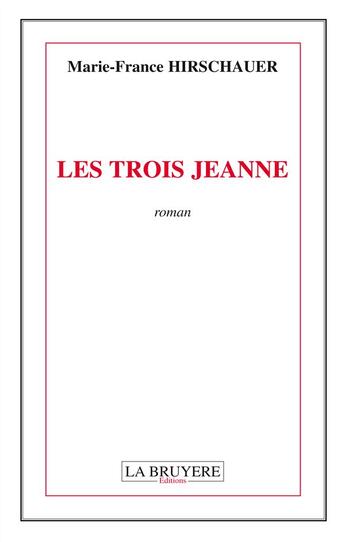 Couverture du livre « Les trois Jeanne » de Marie-France Hirschauer aux éditions La Bruyere