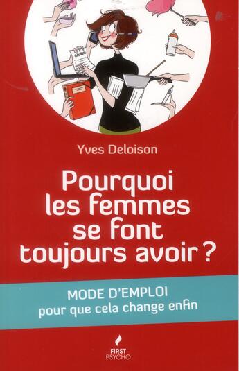 Couverture du livre « Pourquoi les femmes se font toujours avoir ? mode d'emploi pour que cela change enfin » de Marlene Schiappa et Yves Deloison aux éditions First