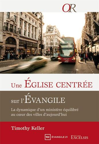 Couverture du livre « Une église centrée sur l'Evangile ; la dynamique d'un ministère équilibré au coeur des villes d'aujourd'hui » de Timothy J. Keller aux éditions Excelsis