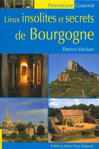 Couverture du livre « Lieux insolites et secrets de Bourgogne » de Patrice Vachon aux éditions Gisserot