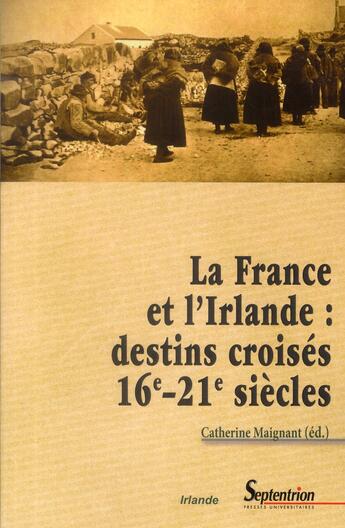 Couverture du livre « La france et l''irlande : destins croises (16e - 21e siecles) » de Maignant Catherine aux éditions Pu Du Septentrion