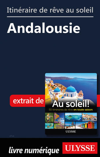 Couverture du livre « Itinéraire de rêve au soleil - Andalousie » de  aux éditions Ulysse