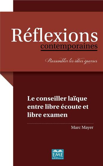 Couverture du livre « Le conseiller laïque entre libre écoute et libre examen » de Marc Mayer aux éditions Eme Editions