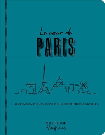 Couverture du livre « Le coeur de Paris ; lieux emblématiques, inspirations, expériences originales » de Mathilde Mahaut aux éditions Heredium