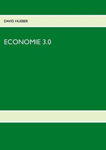 Couverture du livre « ECONOMIE 3.0 : La Révolution éternelle » de David Hueber aux éditions Books On Demand