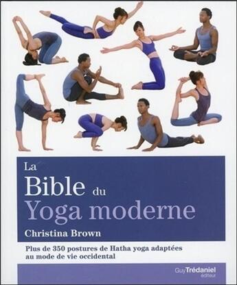 Couverture du livre « La bible du yoga moderne ; plus de 350 postures de Hatha Yoga adaptées au mode de vie occidental » de Christina Brown aux éditions Guy Trédaniel