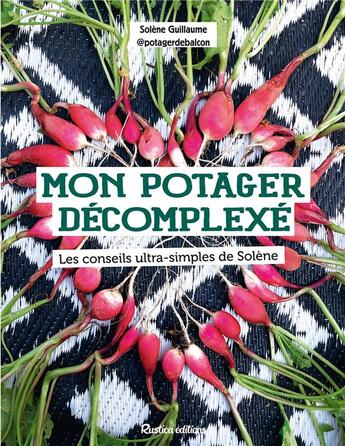 Couverture du livre « Mon potager décomplexé : les conseils ultra-simples de Solène » de Solene Guillaume aux éditions Rustica