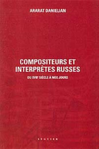 Couverture du livre « Compositeurs et interprètes russes du XVII siècle à nos jours » de Ararat Danielian aux éditions Seguier