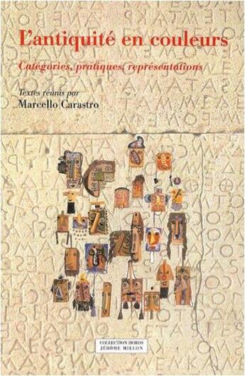 Couverture du livre « L'antiquité en couleurs ; catégories, pratiques, représentation » de Marcello Carastro aux éditions Millon