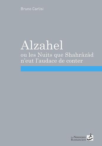Couverture du livre « Alzahel ou les nuits que Shaharazad n'eut l'audace de conter » de Bruno Carlisi aux éditions Editions Carpentier