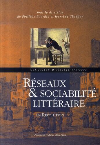 Couverture du livre « Réseaux et sociabilité littéraire en révolution » de Ch Bourdin Philippe aux éditions Pu De Clermont Ferrand