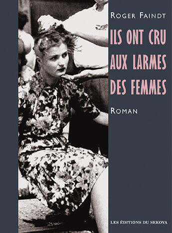 Couverture du livre « Ils ont cru aux larmes des femmes » de Roger Faindt aux éditions Sekoya