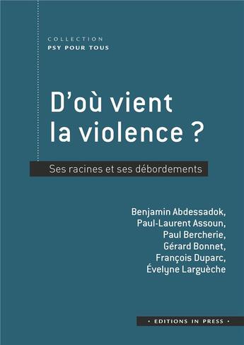 Couverture du livre « D'où vient la violence ? ses racines et ses débordements » de Paul Bercherie et Evelyne Largueche et Duparc Francois et Assoun/Paul-Laurent et Gerard Bonnet et Benjamin Abdessadok aux éditions In Press