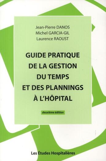 Couverture du livre « Guide pratique de la gestion du temps et des plannings à l'hôpital (2e édition) » de Jean-Pierre Danos aux éditions Les Etudes Hospitalieres