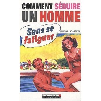 Couverture du livre « Comment séduire un homme sans se fatiguer » de Martine Lagardette aux éditions Leduc