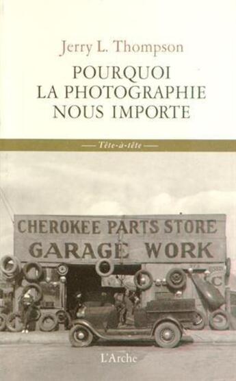 Couverture du livre « Pourquoi la photographie nous importe » de Jerry L. Thompson aux éditions L'arche