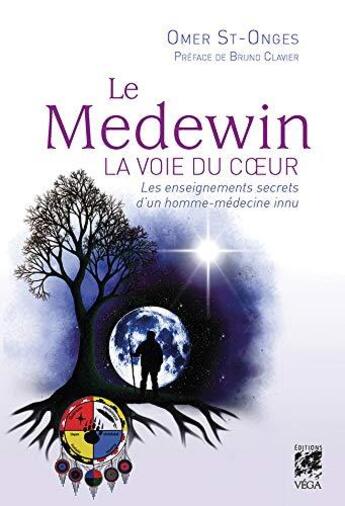 Couverture du livre « Le Medewin ; la voie du coeur ; les enseignements secrets d'un homme-médecine innu » de Omer Saint-Onge aux éditions Vega