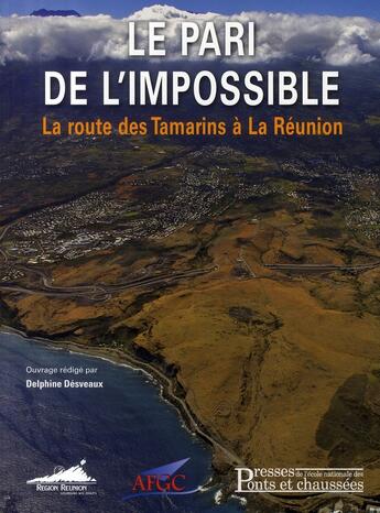 Couverture du livre « Le pari de l'impossible ; la route des tamarins à la Réunion » de Delphine Desveaux aux éditions Presses Ecole Nationale Ponts Chaussees