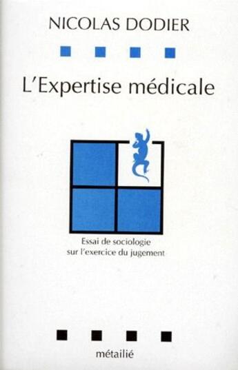 Couverture du livre « L'expertise médicale ; essai de sociologie sur l'exercice du jugement » de Nicolas Dodier aux éditions Metailie