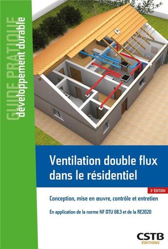 Couverture du livre « Ventilation double flux dans le résidentiel : conception, mise en oeuvre, contrôle et entretien (3e édition) » de Anne-Marie Bernard aux éditions Cstb