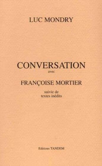 Couverture du livre « Conversation avec ; Françoise Mortier » de Luc Mondry aux éditions Tandem