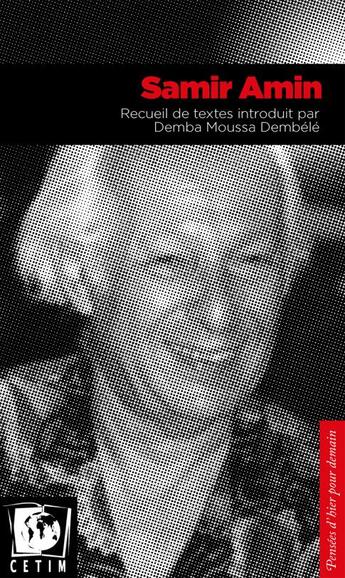 Couverture du livre « Samir Amin ; recueil de textes introduit par Demba Moussa Dembele » de Samir Amin aux éditions Cetim Ch