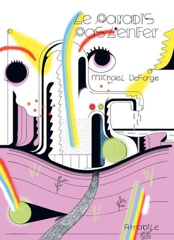 Couverture du livre « Le paradis pas l'enfer » de Michael Deforge aux éditions Atrabile