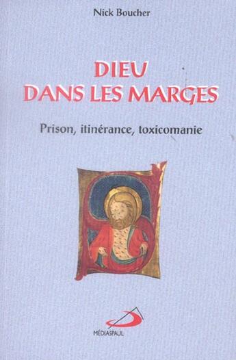 Couverture du livre « Dieu dans les marges ; prison, itinerance, toxicomanie » de Nick Boucher aux éditions Mediaspaul