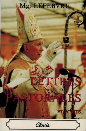 Couverture du livre « LETTRES PASTORALES ET ÉCRITS » de Mgr Marcel Lefebvre aux éditions Clovis