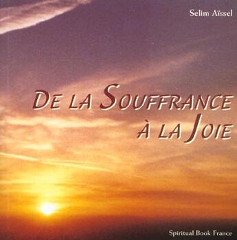 Couverture du livre « De la souffrance a la joie » de Selim Aissel aux éditions Spiritual Book