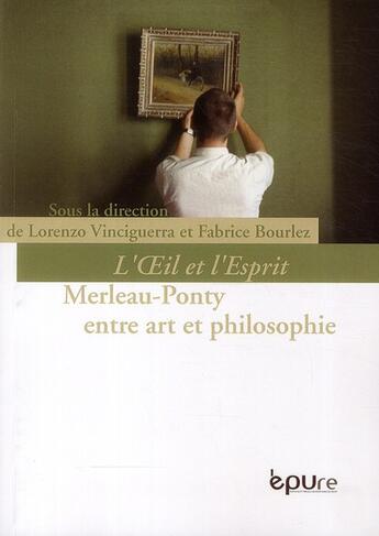 Couverture du livre « L'oeil et l'esprit : Merleau-Ponty entre art et philosophie » de Fabrice Bourlez et Lorenzo Vinciguerra aux éditions Pu De Reims