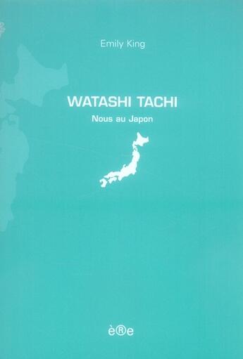 Couverture du livre « Watashi tachi ; nous au Japon » de Emily King aux éditions Ere