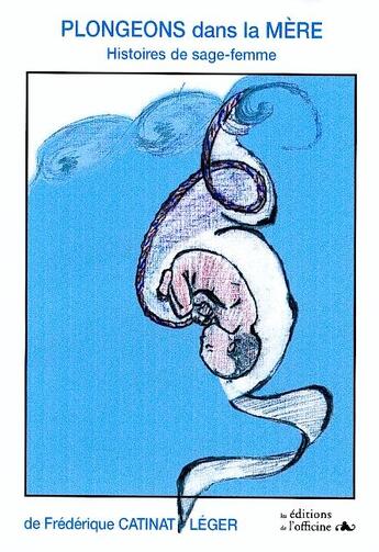 Couverture du livre « Plongeons dans la mère ; histoires de sage-femme » de Frederique Catinat-Leger aux éditions L'officine