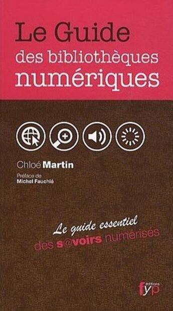 Couverture du livre « Le guide des bibliothèques numériques ; le guide essentiel des savoirs numérisés » de Chloe Martin aux éditions Fyp