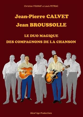 Couverture du livre « Jean-pierre calvet - jean broussolle le duo magique des compagnons de la chanson » de Et Petriac Fouinat aux éditions Decal'age