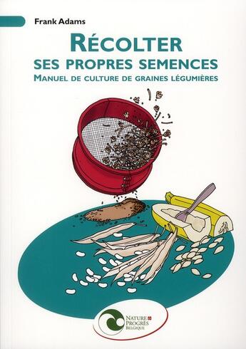 Couverture du livre « Récolter ses propres semences ; manuel de culture de graines légumières » de Frank Adams aux éditions Nature Et Progres