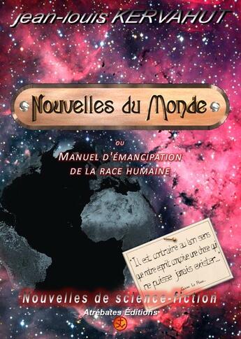 Couverture du livre « NOUVELLES DU MONDE t.1 ; manuel d'émancipation de la race humaine » de Jean-Louis Kervahut aux éditions Atrebates